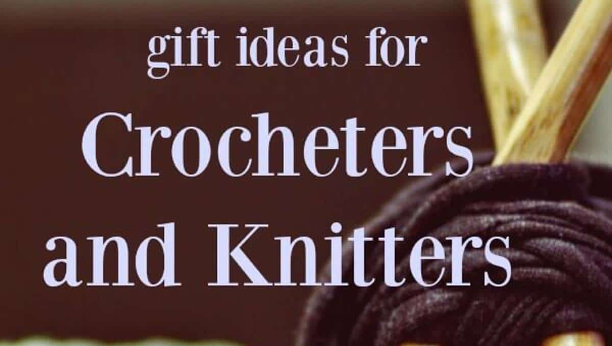 Best gift ideas for knitters and crochet lovers
